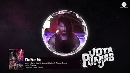 Chitta Ve - Full Song - Udta Punjab - Shahid Kapoor, Kareena Kapoor K, Alia Bhatt & Diljit Dosanjh