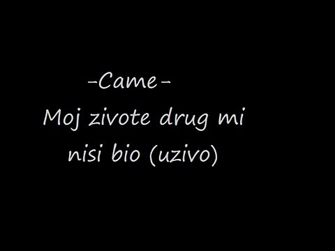 Came - Moj zivote drug mi nisi bio