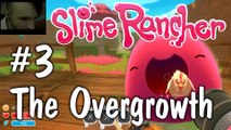 Unlock The Overgrowth then Feed The Pink Gordo! - Slime Rancher Gameplay 03 (#3 Ep 3 Part 3)