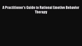 Read A Practitioner's Guide to Rational Emotive Behavior Therapy Ebook Free