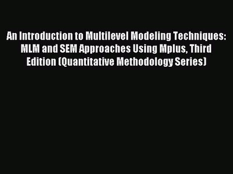 Read An Introduction to Multilevel Modeling Techniques: MLM and SEM Approaches Using Mplus