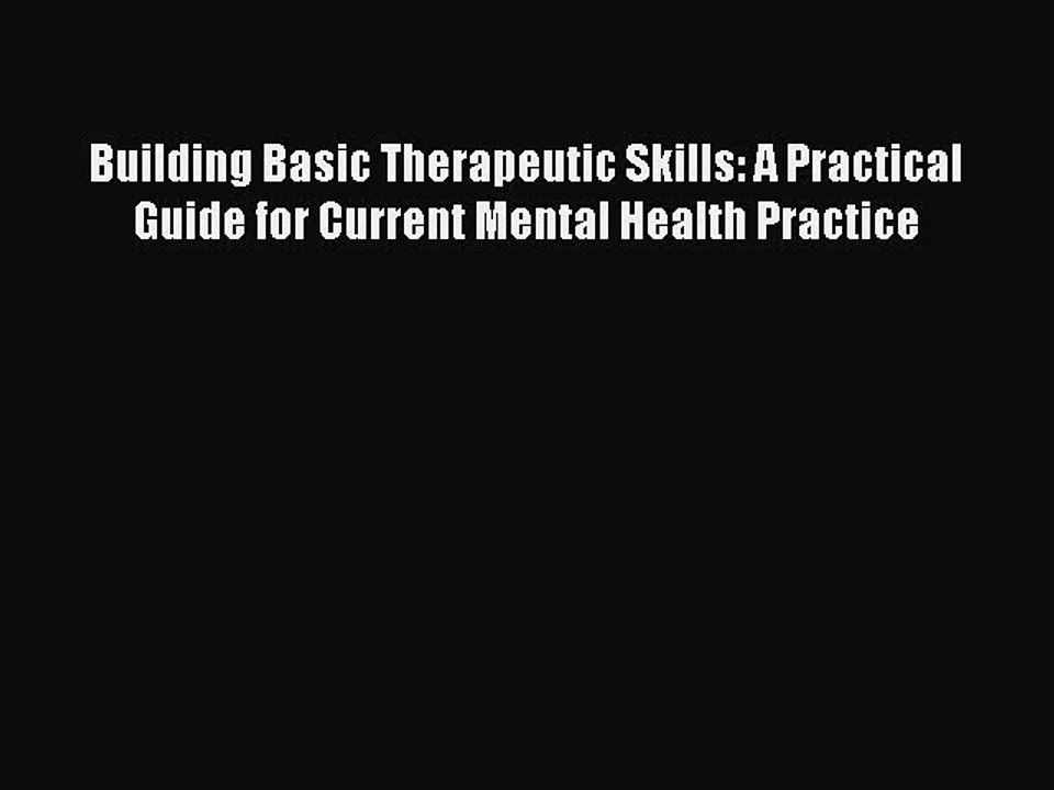 Read Building Basic Therapeutic Skills: A Practical Guide for Current Mental Health Practice