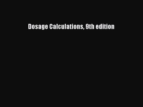 Read Dosage Calculations 9th edition Ebook Free