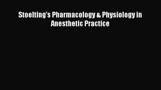 Read Stoelting's Pharmacology & Physiology in Anesthetic Practice Ebook Free