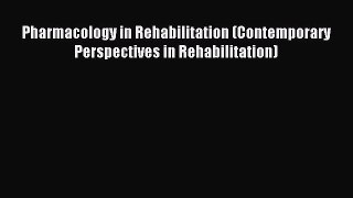 Read Pharmacology in Rehabilitation (Contemporary Perspectives in Rehabilitation) Ebook Free