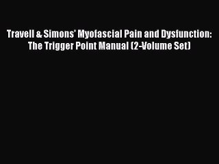 Read Travell & Simons' Myofascial Pain and Dysfunction: The Trigger Point Manual (2-Volume