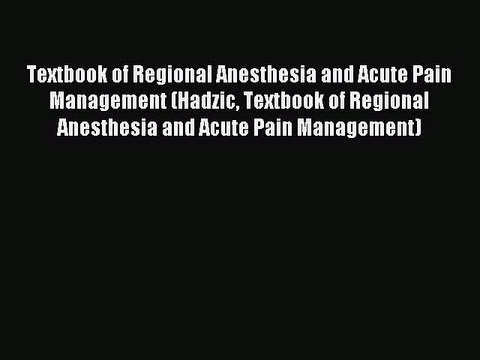 Read Textbook of Regional Anesthesia and Acute Pain Management (Hadzic Textbook of Regional