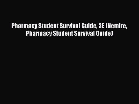 Read Pharmacy Student Survival Guide 3E (Nemire Pharmacy Student Survival Guide) Ebook Free