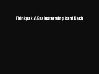 PDF Thinkpak: A Brainstorming Card Deck  Read Online