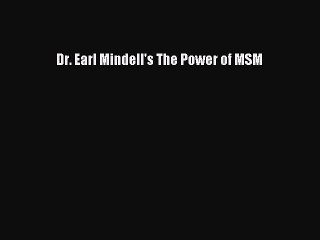 Read Dr. Earl Mindell's The Power of MSM Ebook Online