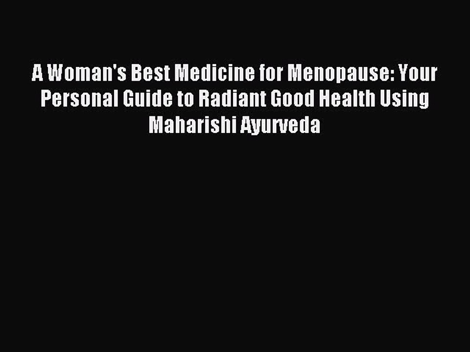 Read A Woman's Best Medicine for Menopause: Your Personal Guide to Radiant Good Health Using