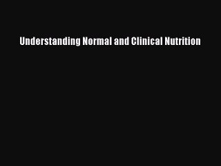 Read Understanding Normal and Clinical Nutrition PDF Online