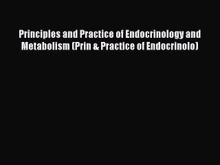 Read Principles and Practice of Endocrinology and Metabolism (Prin & Practice of Endocrinolo)