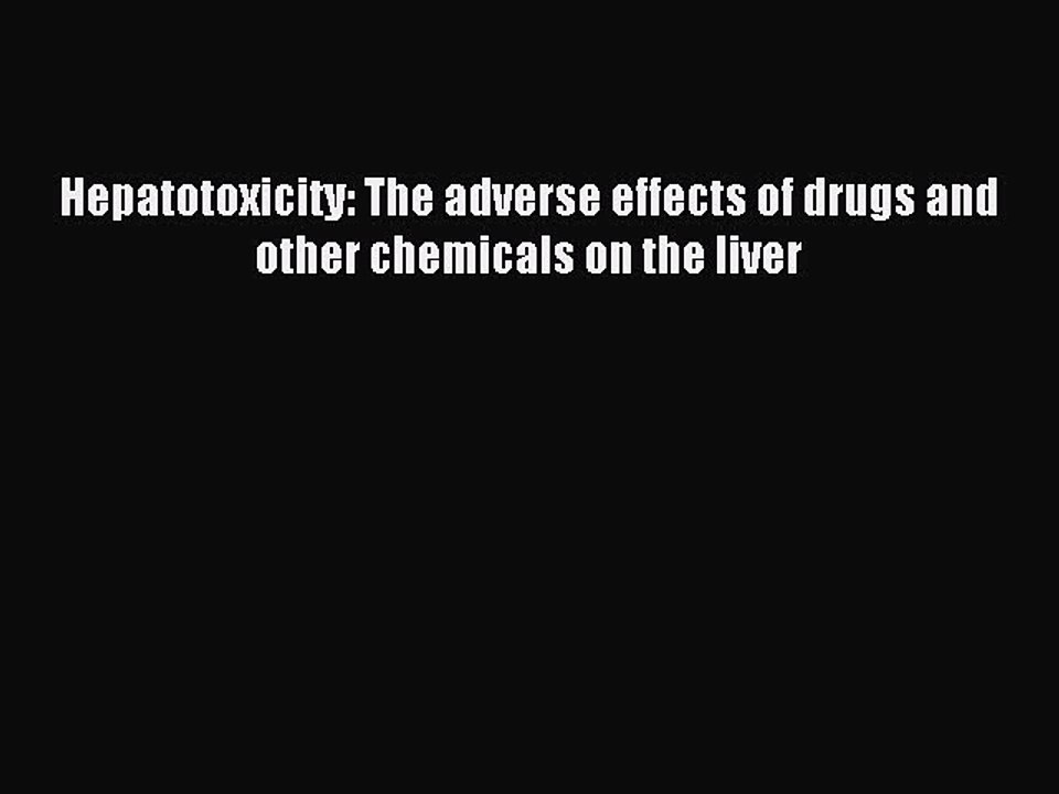 Read Hepatotoxicity: The adverse effects of drugs and other chemicals on the liver Ebook Free