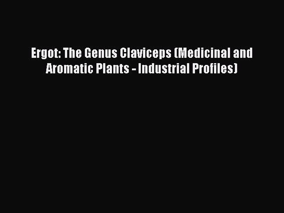 Read Ergot: The Genus Claviceps (Medicinal and Aromatic Plants - Industrial Profiles) Ebook