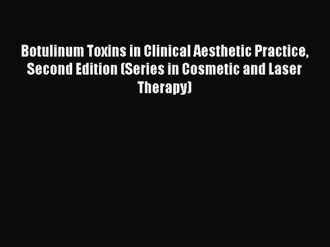 Read Botulinum Toxins in Clinical Aesthetic Practice Second Edition (Series in Cosmetic and