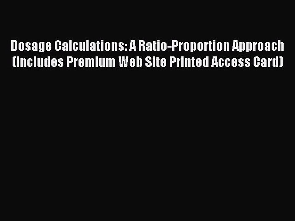 Read Dosage Calculations: A Ratio-Proportion Approach (includes Premium Web Site Printed Access
