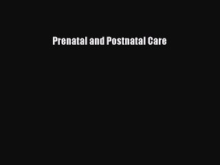 Read Prenatal and Postnatal Care PDF Free