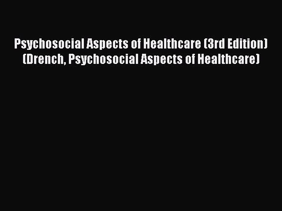 Read Psychosocial Aspects of Healthcare (3rd Edition) (Drench Psychosocial Aspects of Healthcare)