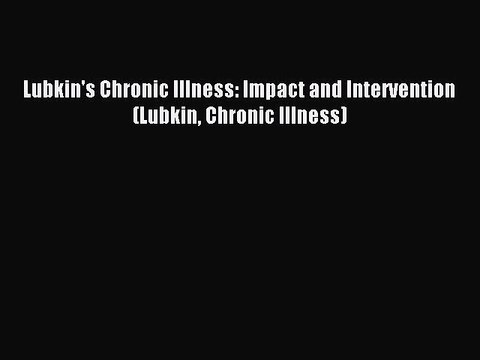 Read Lubkin's Chronic Illness: Impact and Intervention (Lubkin Chronic Illness) Ebook Free