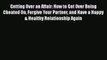 [PDF] Getting Over an Affair: How to Get Over Being Cheated On Forgive Your Partner and Have