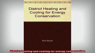 READ book  District heating and cooling for energy conservation Full Free