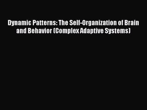 [Read PDF] Dynamic Patterns: The Self-Organization of Brain and Behavior (Complex Adaptive