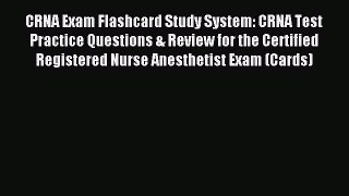 Read CRNA Exam Flashcard Study System: CRNA Test Practice Questions & Review for the Certified