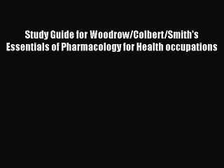 Read Study Guide for Woodrow/Colbert/Smith's Essentials of Pharmacology for Health occupations