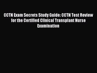 Read CCTN Exam Secrets Study Guide: CCTN Test Review for the Certified Clinical Transplant