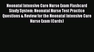 Read Neonatal Intensive Care Nurse Exam Flashcard Study System: Neonatal Nurse Test Practice