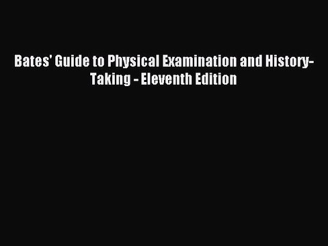 Read Bates' Guide to Physical Examination and History-Taking - Eleventh Edition Ebook Free