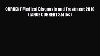 Read CURRENT Medical Diagnosis and Treatment 2016 (LANGE CURRENT Series) Ebook Free