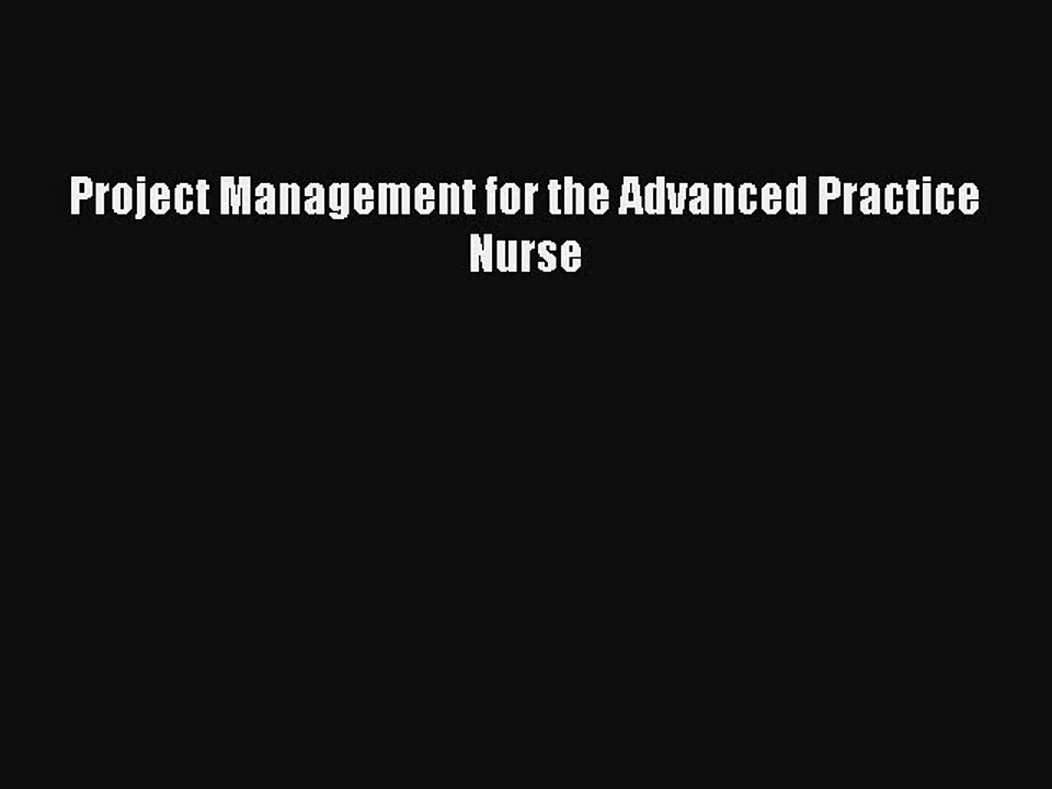 Download Project Management for the Advanced Practice Nurse PDF Online
