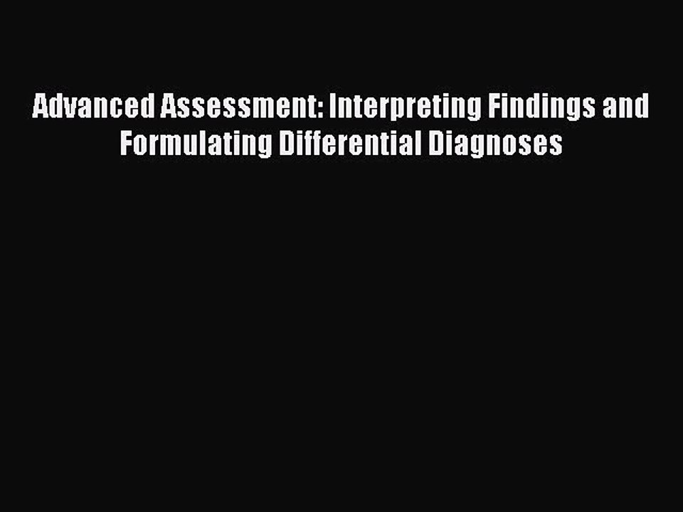 Read Advanced Assessment: Interpreting Findings and Formulating Differential Diagnoses Ebook