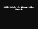 Read DSM-5® Made Easy: The Clinician's Guide to Diagnosis Ebook Free