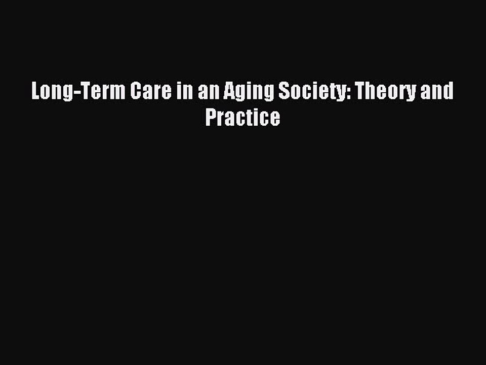 Read Long-Term Care in an Aging Society: Theory and Practice Ebook Free