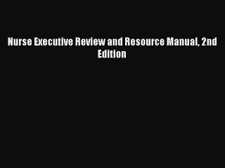 Read Nurse Executive Review and Resource Manual 2nd Edition Ebook Free