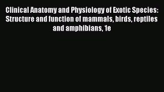 Read Clinical Anatomy and Physiology of Exotic Species: Structure and function of mammals birds