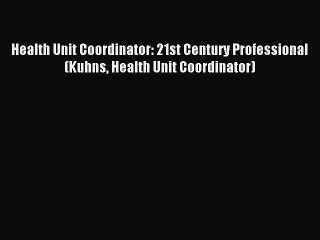 Read Health Unit Coordinator: 21st Century Professional (Kuhns Health Unit Coordinator) Ebook