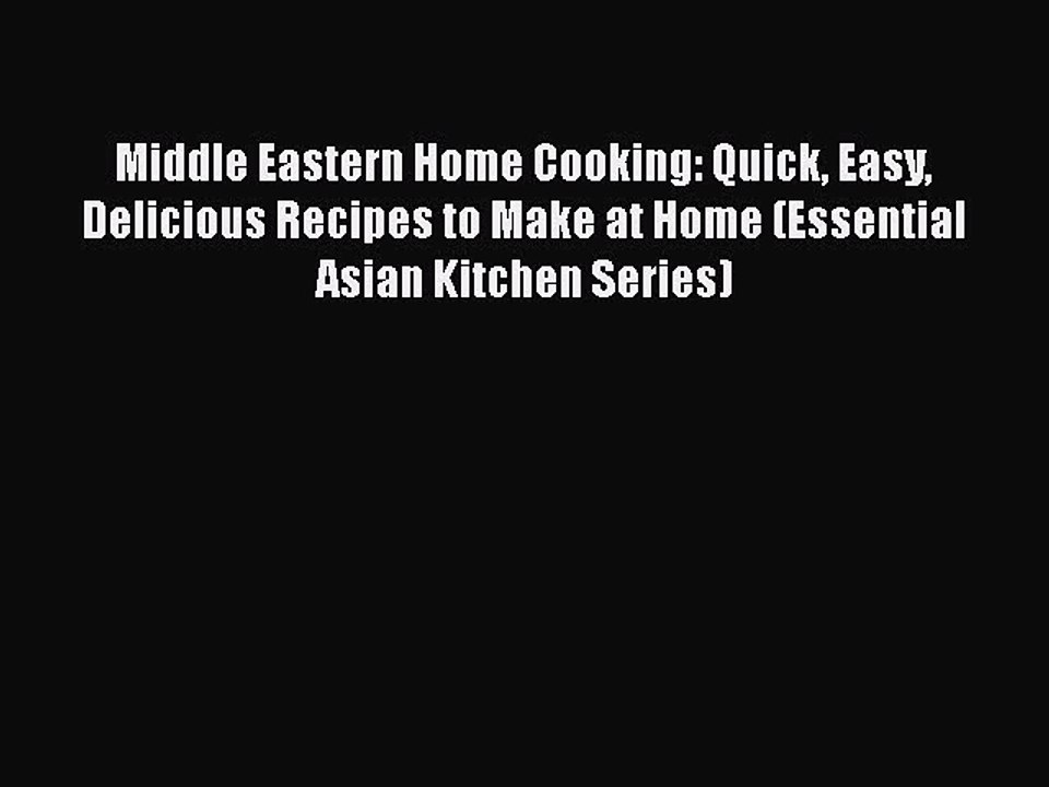 Read Middle Eastern Home Cooking: Quick Easy Delicious Recipes to Make at Home (Essential Asian