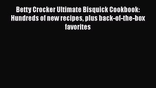 Read Betty Crocker Ultimate Bisquick Cookbook: Hundreds of new recipes plus back-of-the-box