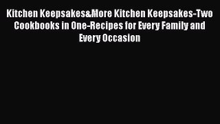 Read Kitchen Keepsakes&More Kitchen Keepsakes-Two Cookbooks in One-Recipes for Every Family