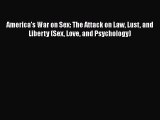 Read America's War on Sex: The Attack on Law Lust and Liberty (Sex Love and Psychology) PDF