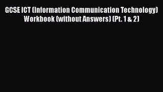 [PDF] GCSE ICT (Information Communication Technology) Workbook (without Answers) (Pt. 1 & 2)