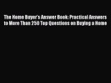 Read The Home Buyer's Answer Book: Practical Answers to More Than 250 Top Questions on Buying