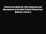 Read Primary Care Medicine: Office Evaluation and Management of the Adult Patient (Primary