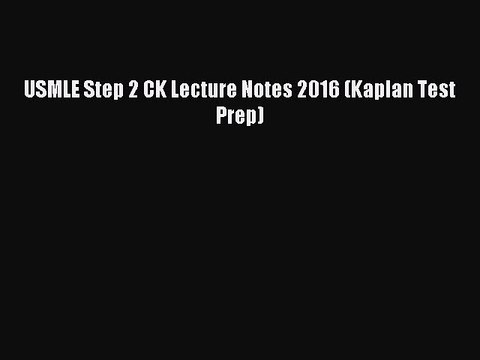 Download USMLE Step 2 CK Lecture Notes 2016 (Kaplan Test Prep) PDF Free