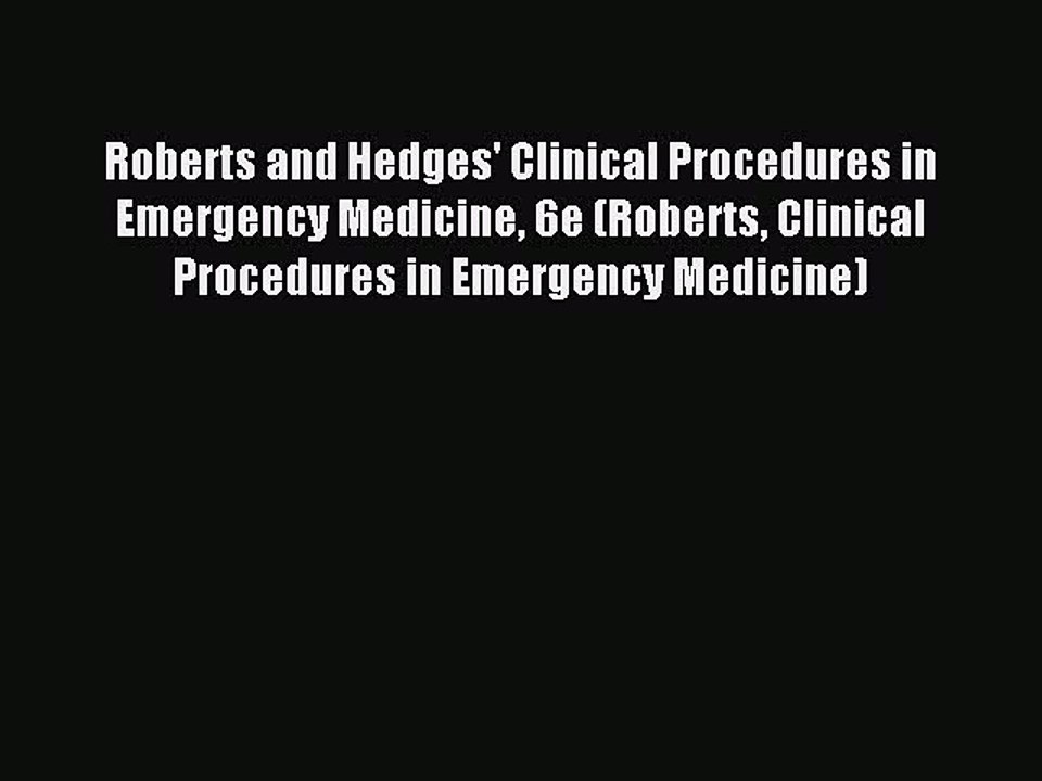 Read Roberts and Hedges' Clinical Procedures in Emergency Medicine 6e (Roberts Clinical Procedures
