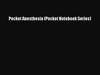 Read Pocket Anesthesia (Pocket Notebook Series) Ebook Free